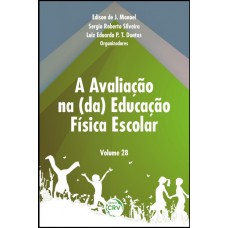 A avaliação na (da) educação física escolar - Volume 28 A avaliação na (da) educação física escolar - Volume 28