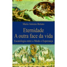 Eternidade a outra face da vida escatologia entre medo e esperança