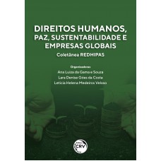 Direitos humanos, paz, sustentabilidade e empresas globais coletânea redhipas Direitos humanos, paz, sustentabilidade e empresas globais coletânea redhipas