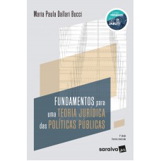 Fundamentos para uma Teoria Jurídica das Políticas Públicas Fundamentos para uma Teoria Jurídica das Políticas Públicas