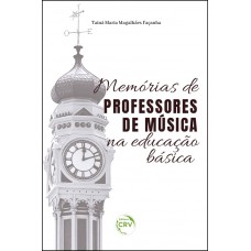 Memórias de professores de música na educação básica Memórias de professores de música na educação básica