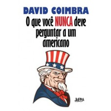 O que você nunca deve perguntar a um americano O que você nunca deve perguntar a um americano