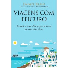 Viagens com epicuro: jornada a uma ilha grega em busca de uma vida plena Viagens com epicuro: jornada a uma ilha grega em busca de uma vida plena