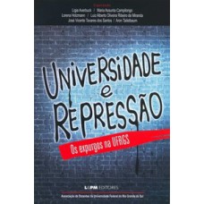 Universidade e repressão – os expurgos na ufrgs Universidade e repressão – os expurgos na ufrgs