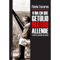 O dia em que getúlio matou allende e outras novelas do poder