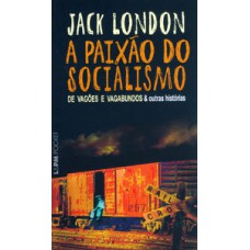 A paixão do socialismo (de vagões e vagabundos e outras histórias) A paixão do socialismo (de vagões e vagabundos e outras histórias)