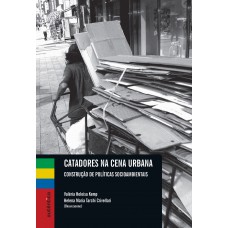 Catadores na cena urbana - Construção de políticas socioambientais Catadores na cena urbana - Construção de políticas socioambientais