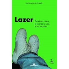 Lazer - Princípios, tipos e formas na vida e no trabalho Lazer - Princípios, tipos e formas na vida e no trabalho