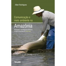 Comunicação e meio ambiente na Amazônia Comunicação e meio ambiente na Amazônia