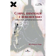 Corpo, identidade e bom-mocismo - Cotidiano de uma adolescência bem-comportada Corpo, identidade e bom-mocismo - Cotidiano de uma adolescência bem-comportada