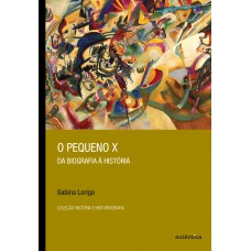 O pequeno X - Da biografia à história O pequeno X - Da biografia à história