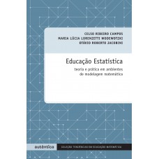 Educação Estatística - Teoria e prática em ambientes de modelagem matemática Educação Estatística - Teoria e prática em ambientes de modelagem matemática