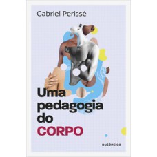 Uma pedagogia do corpo (Coleção O valor do professor, Vol. 1