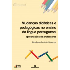 Mudanças didáticas e pedagógicas no ensino de língua portuguesa: Apropriações de professores Mudanças didáticas e pedagógicas no ensino de língua portuguesa: Apropriações de professores