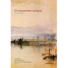 O romantismo europeu - Antologia bilíngue O romantismo europeu - Antologia bilíngue