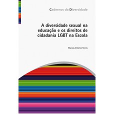 A diversidade sexual na educação e os direitos de cidadania LGBT na Escola A diversidade sexual na educação e os direitos de cidadania LGBT na Escola