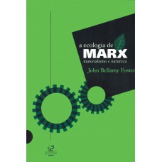 A ecologia de Marx: Materialismo e natureza A ecologia de Marx: Materialismo e natureza