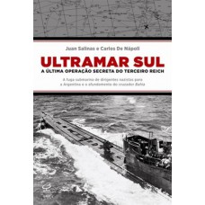 Ultramar Sul: a última operação secreta do Terceiro Reich Ultramar Sul: a última operação secreta do Terceiro Reich