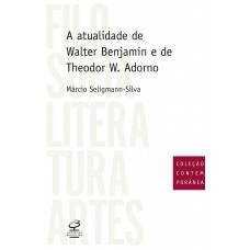 A atualidade de Walter Benjamin e de Theodor W. Adorno