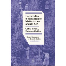 Escravidão e capitalismo histórico no século XIX: Cuba, Brasil e Estados Unidos Escravidão e capitalismo histórico no século XIX: Cuba, Brasil e Estados Unidos