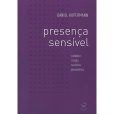 Presença sensível: cuidado e criação na clínica psicanalítica