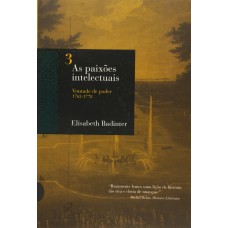 AS PAIXÕES INTELECTUAIS 3 - VONTADE DE PODER 1762-1788 AS PAIXÕES INTELECTUAIS 3 - VONTADE DE PODER 1762-1788