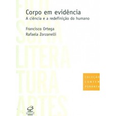 Corpo em evidência: a ciência e a redefinição do humano Corpo em evidência: a ciência e a redefinição do humano