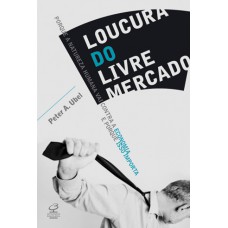 Loucura do livre mercado Loucura do livre mercado