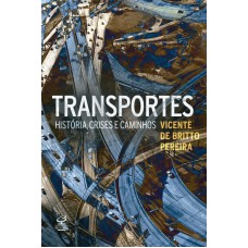 Transportes: História, crises e caminhos Transportes: História, crises e caminhos