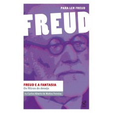 Freud e a fantasia: Os filtros do desejo Freud e a fantasia: Os filtros do desejo