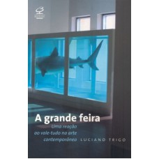 A grande feira: uma reação ao vale-tudo na arte contemporânea A grande feira: uma reação ao vale-tudo na arte contemporânea
