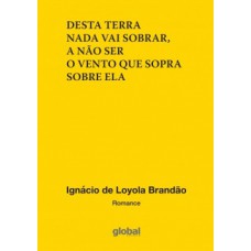 Desta terra nada vai sobrar, a não ser o vento que sopra sobre ela