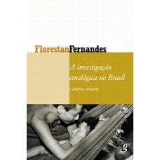 A investigação etnológica no Brasil e outros ensaios