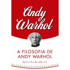 A filosofia de Andy Warhol A filosofia de Andy Warhol