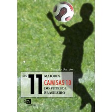 Os 11 maiores camisas 10 do futebol brasileiro Os 11 maiores camisas 10 do futebol brasileiro