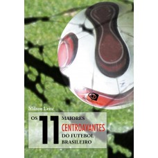 Os 11 maiores centroavantes do futebol brasileiro Os 11 maiores centroavantes do futebol brasileiro