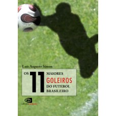 Os 11 maiores goleiros do futebol brasileiro Os 11 maiores goleiros do futebol brasileiro