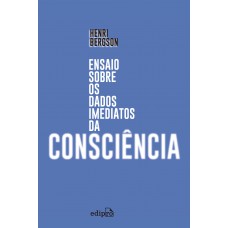 Ensaio sobre os dados imediatos da consciência Ensaio sobre os dados imediatos da consciência