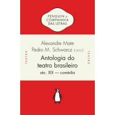 Antologia do teatro brasileiro, vol. 1 (Compilação por Alexandre Mate e Pedro Moritz Schwarcz, introdução de João Roberto Faria) Antologia do teatro brasileiro, vol. 1 (Compilação por Alexandre Mate e Pedro Moritz Schwarcz, introdução de João Roberto Faria)