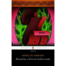 Macunaíma, O Herói sem Nenhum Caráter - Com prefácio de Simone Rossinetti Rufinoni