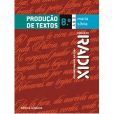Projeto Radix - Produção de textos - 8º Ano Projeto Radix - Produção de textos - 8º Ano