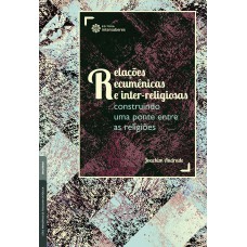 Relações ecumênicas e inter-religiosas: Relações ecumênicas e inter-religiosas: