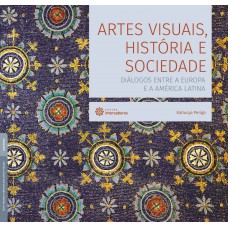 Artes visuais, história e sociedade: Artes visuais, história e sociedade:
