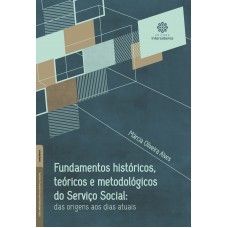 Fundamentos históricos, teóricos e metodológicos do Serviço Social: Fundamentos históricos, teóricos e metodológicos do Serviço Social: