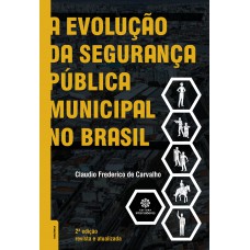 A evolução da segurança pública municipal no Brasil A evolução da segurança pública municipal no Brasil