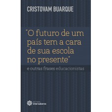 “O futuro de um país tem a cara de sua escola no presente” e outras frases educacionistas “O futuro de um país tem a cara de sua escola no presente” e outras frases educacionistas