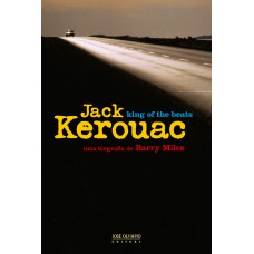 Jack Kerouac: king of the beats Jack Kerouac: king of the beats