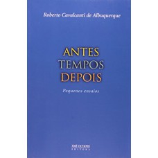 ANTES TEMPOS DEPOIS: PEQUENOS ENSAIOS