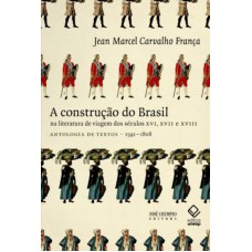 A construção do Brasil na literatura de viagem dos séculos XVI, XVII e XVII A construção do Brasil na literatura de viagem dos séculos XVI, XVII e XVII