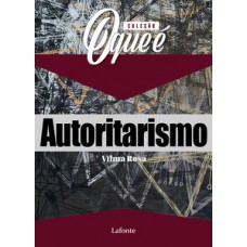 Coleção O que é - Autoritarismo